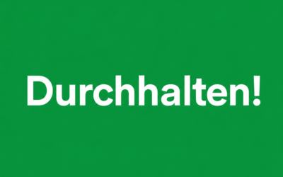 Durchhalten!